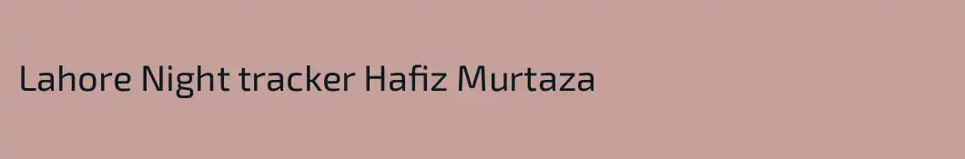 Lahore Night tracker Hafiz Murtaza